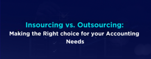 Insourcing vs. Outsourcing Making the Right Choice for Your Accounting Needs