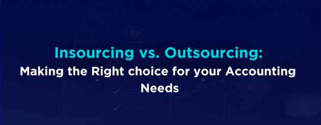 Insourcing vs. Outsourcing Making the Right Choice for Your Accounting Needs