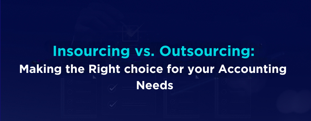 Insourcing vs. Outsourcing Making the Right Choice for Your Accounting Needs