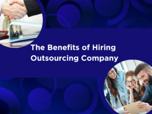 The Benefits of Hiring Outsourcing Company
