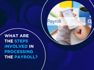 What Are The Steps Involved in Processing The Payroll