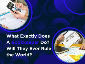 What Exactly Does A Bookkeeper Do Will They Ever Rule the World