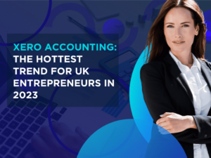 Xero Accounting The Hottest Trend for UK Entrepreneurs in 2023