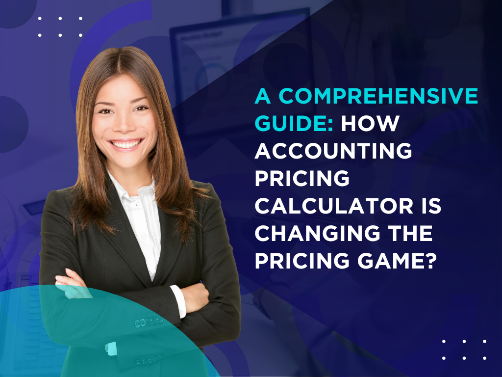 A Comprehensive Guide How Accounting Pricing Calculator Is Changing the Pricing Game