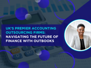 UK's Premier Accounting Outsourcing Firms Navigating the Future of Finance with Outbooks