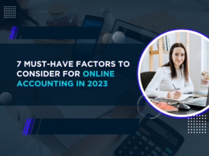 7 Must-Have Factors to Consider for Online Accounting in 2023