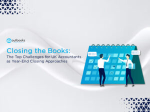 Top Challenges for UK Accountants as Year-End Closing