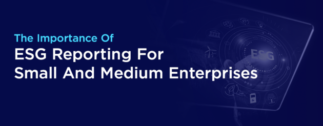 The Importance Of ESG Reporting For SMEs And Medium Enterprises