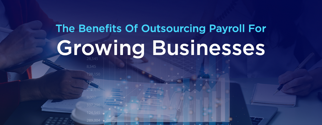 The benefits of outsourcing payroll for growing businesses