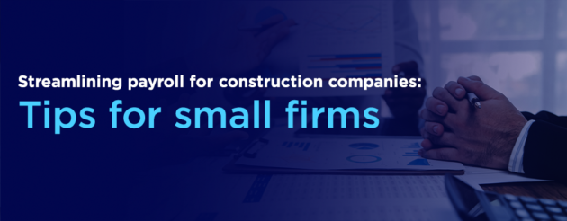 Streamlining construction payroll management Tips for small firms