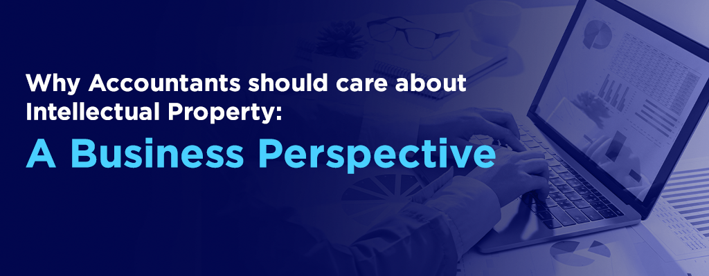 Why accountants should care about Intellectual Property A business perspective