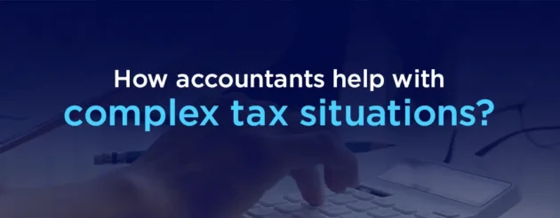 How Accountants Help with complex tax situations