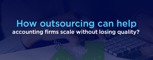 How outsourcing can help accounting firms scale without losing quality