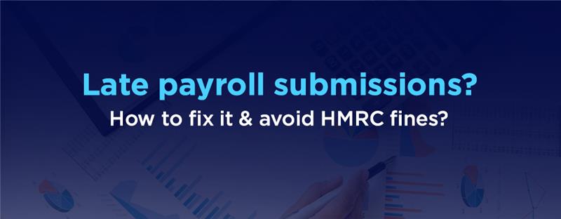 Fix late payroll submissions & Avoid HMRC fines