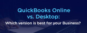 QuickBooks Online vs. Desktop Which Version Is Best for Your Business