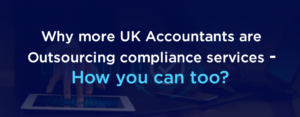 Why More UK Accountants Are Outsourcing Compliance Services - and How You Can Too