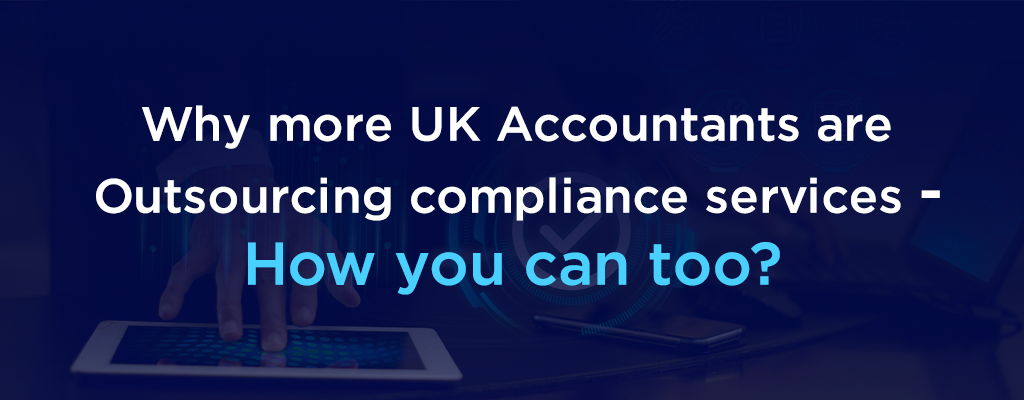 Why More UK Accountants Are Outsourcing Compliance Services - and How You Can Too