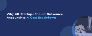 Should UK Startups Outsource Accounting A Cost Breakdown