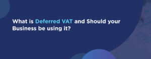 What Is Deferred VAT UK and Should Your Business Be Using It