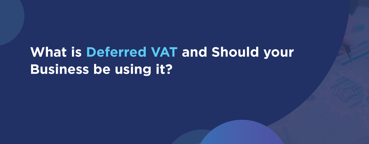 What Is Deferred VAT UK and Should Your Business Be Using It