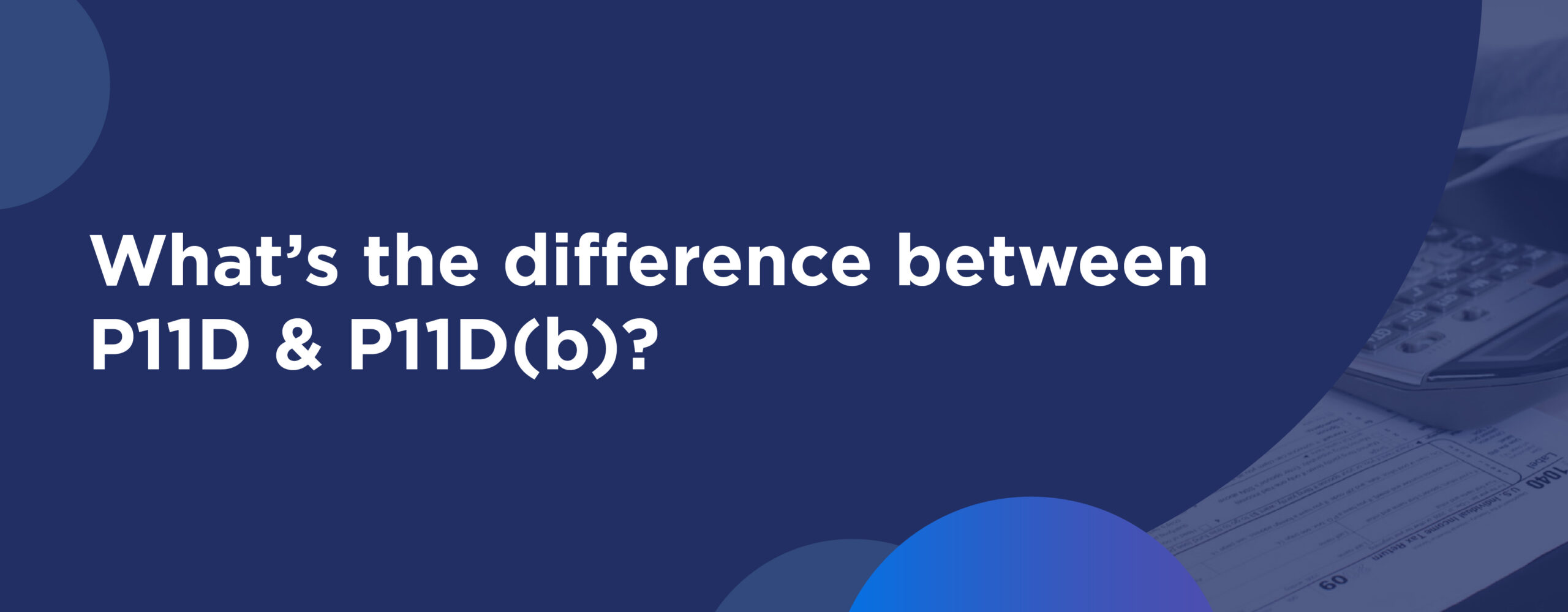 P11D vs P11D(b) What's the Difference and Do you need both