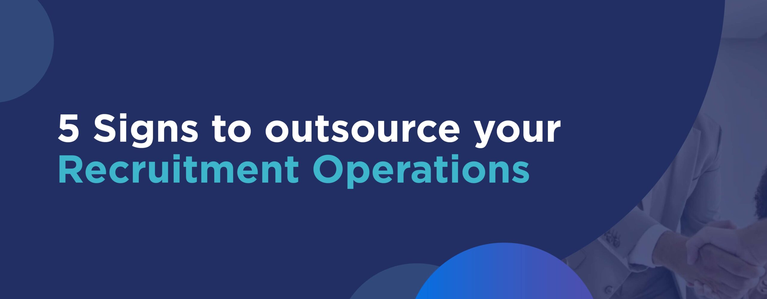 5 Signs it Time to Outsource your Recruitment Operations